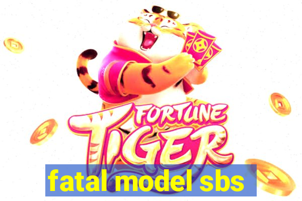 fatal model sbs